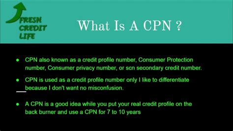 Credit privacy numbers are not a legal means of credit or identification, so there is no legal way to use a CPN. Ads marketed as a way to repair credit using a CPN are likely from a scammer. Plenty of law-abiding credit repair companies take a client through the right way to repair their credit. The credit repair process does not work overnight ...